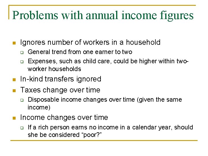 Problems with annual income figures n Ignores number of workers in a household q