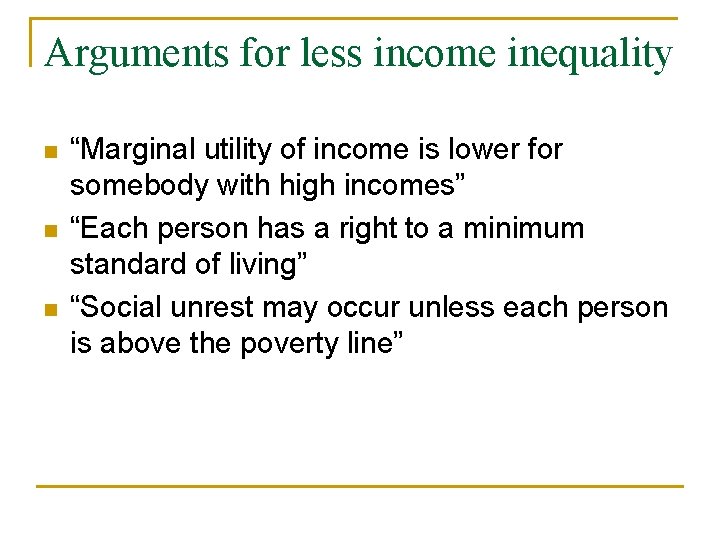Arguments for less income inequality n n n “Marginal utility of income is lower