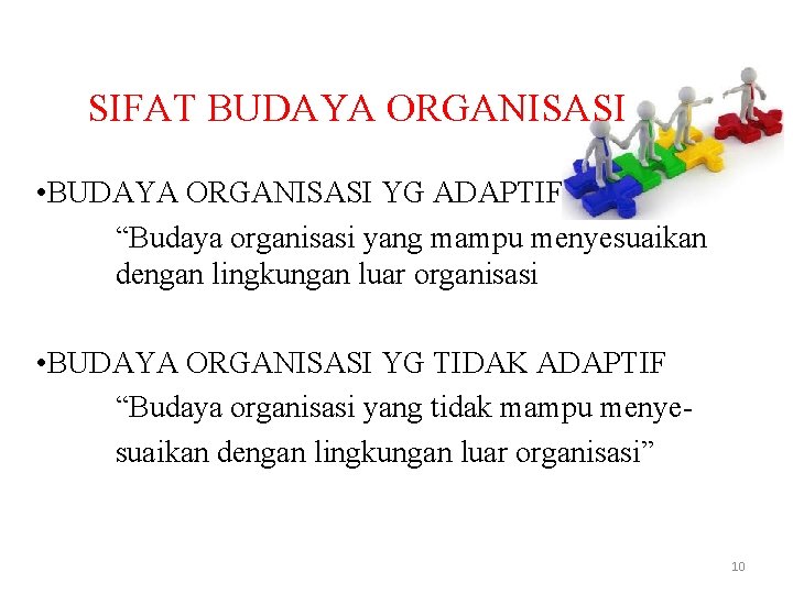 SIFAT BUDAYA ORGANISASI • BUDAYA ORGANISASI YG ADAPTIF “Budaya organisasi yang mampu menyesuaikan dengan