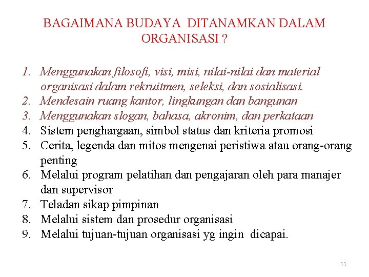 BAGAIMANA BUDAYA DITANAMKAN DALAM ORGANISASI ? 1. Menggunakan filosofi, visi, misi, nilai-nilai dan material