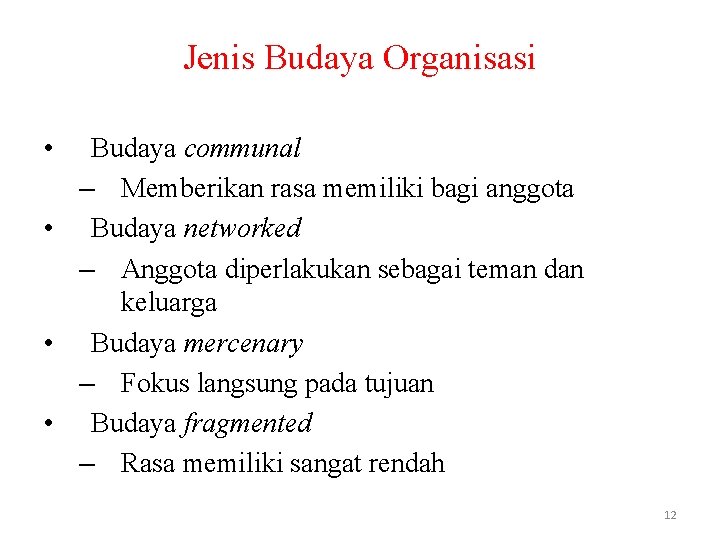 Jenis Budaya Organisasi • Budaya communal – Memberikan rasa memiliki bagi anggota • Budaya