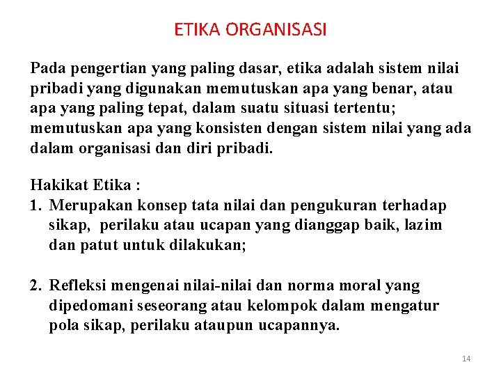 ETIKA ORGANISASI Pada pengertian yang paling dasar, etika adalah sistem nilai pribadi yang digunakan