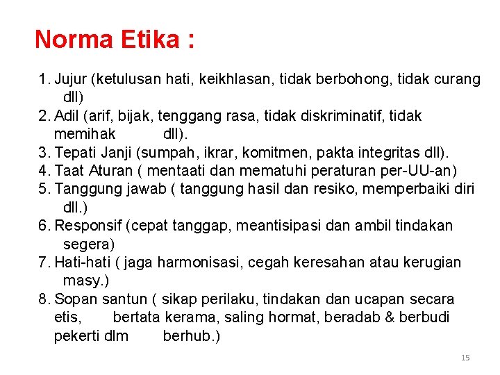 Norma Etika : 1. Jujur (ketulusan hati, keikhlasan, tidak berbohong, tidak curang dll) 2.