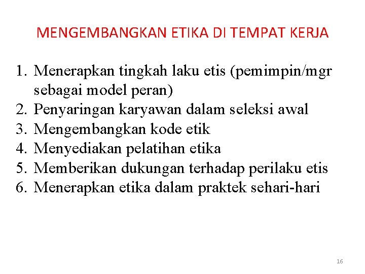 MENGEMBANGKAN ETIKA DI TEMPAT KERJA 1. Menerapkan tingkah laku etis (pemimpin/mgr sebagai model peran)