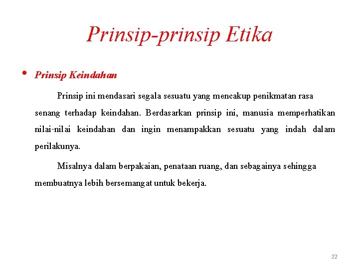 Prinsip-prinsip Etika • Prinsip Keindahan Prinsip ini mendasari segala sesuatu yang mencakup penikmatan rasa