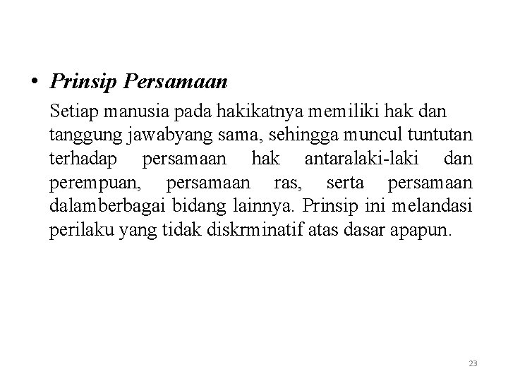  • Prinsip Persamaan Setiap manusia pada hakikatnya memiliki hak dan tanggung jawabyang sama,