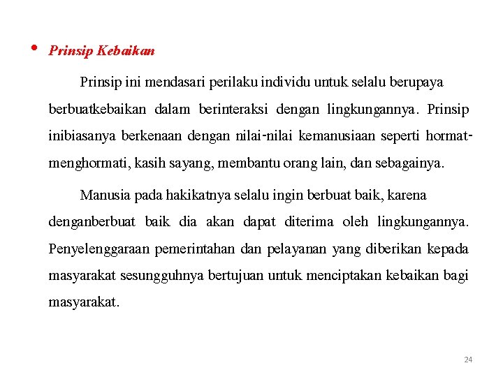  • Prinsip Kebaikan Prinsip ini mendasari perilaku individu untuk selalu berupaya berbuatkebaikan dalam