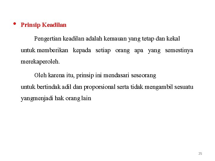  • Prinsip Keadilan Pengertian keadilan adalah kemauan yang tetap dan kekal untuk memberikan