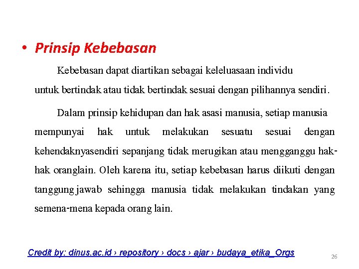  • Prinsip Kebebasan dapat diartikan sebagai keleluasaan individu untuk bertindak atau tidak bertindak