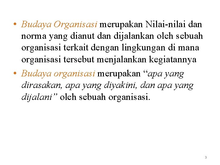  • Budaya Organisasi merupakan Nilai-nilai dan norma yang dianut dan dijalankan oleh sebuah