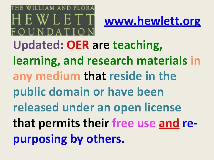 www. hewlett. org Updated: OER are teaching, learning, and research materials in any medium