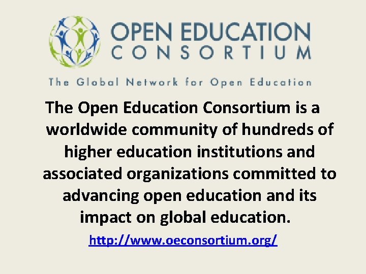 The Open Education Consortium is a worldwide community of hundreds of higher education institutions