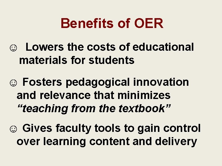 Benefits of OER ☺ Lowers the costs of educational materials for students ☺ Fosters