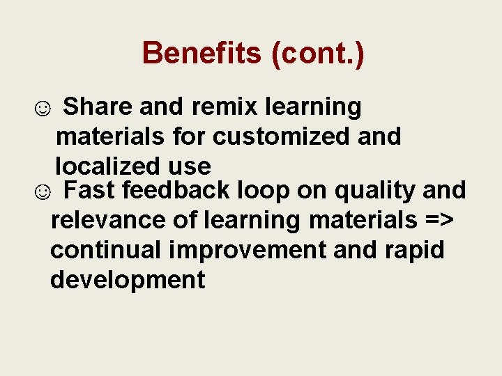 Benefits (cont. ) ☺ Share and remix learning materials for customized and localized use