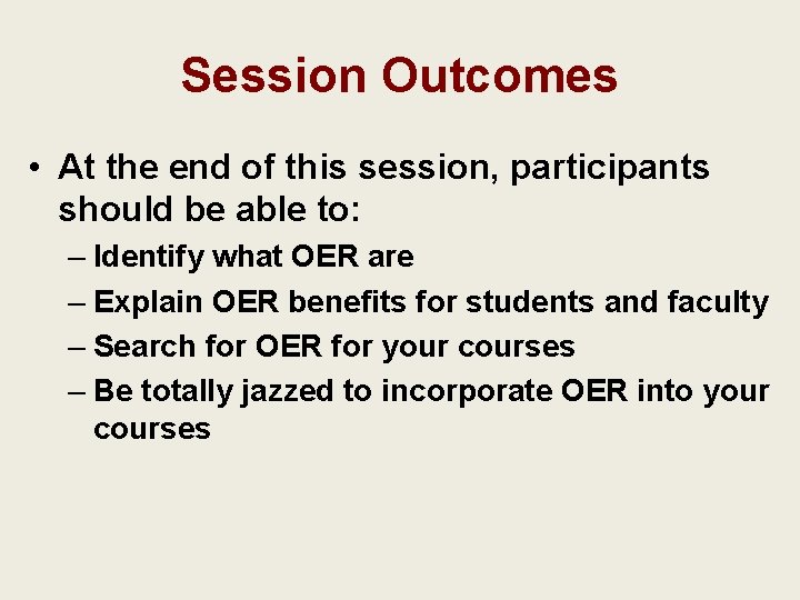 Session Outcomes • At the end of this session, participants should be able to: