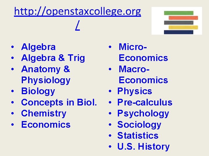 http: //openstaxcollege. org / • Algebra & Trig • Anatomy & Physiology • Biology