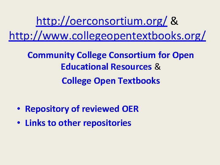 http: //oerconsortium. org/ & http: //www. collegeopentextbooks. org/ Community College Consortium for Open Educational