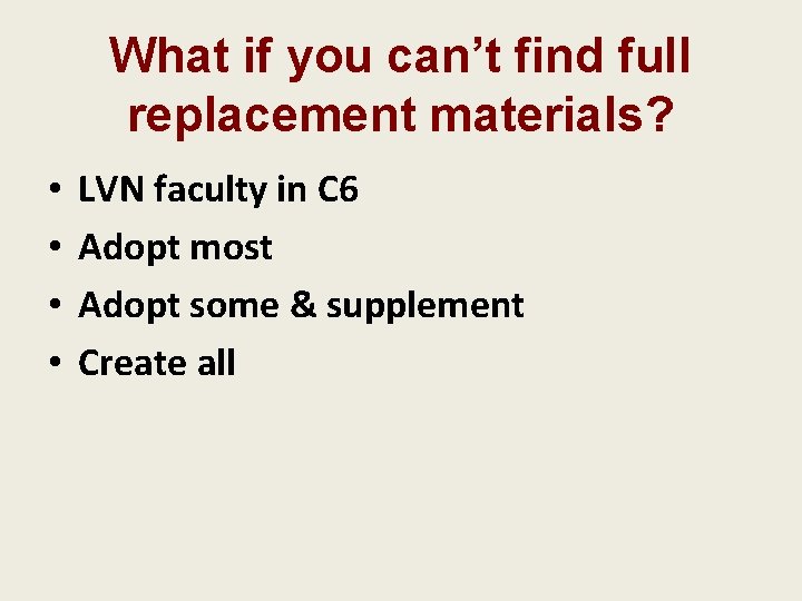 What if you can’t find full replacement materials? • • LVN faculty in C