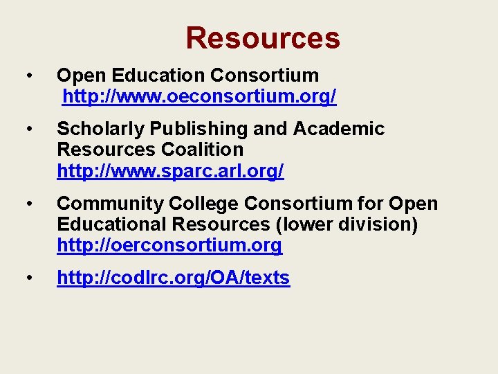 Resources • Open Education Consortium http: //www. oeconsortium. org/ • Scholarly Publishing and Academic