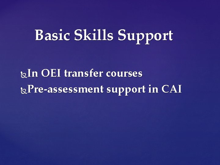 Basic Skills Support In OEI transfer courses Pre-assessment support in CAI 