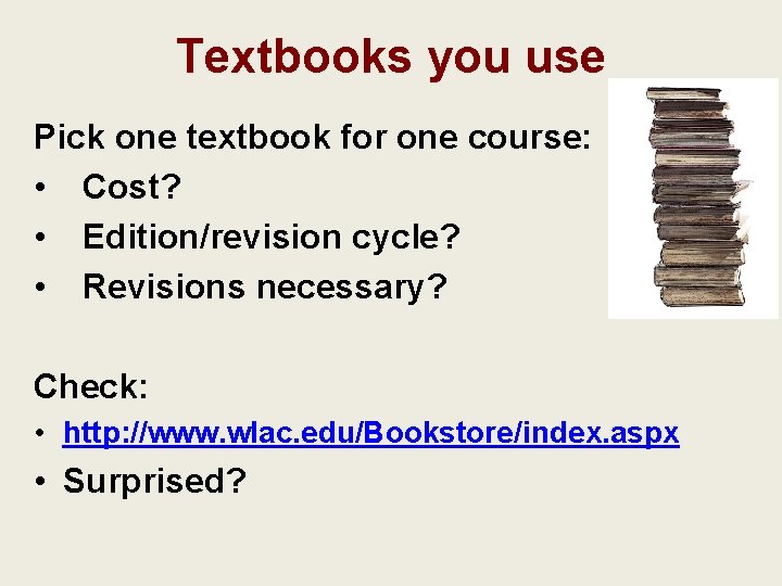 Textbooks you use Pick one textbook for one course: • Cost? • Edition/revision cycle?