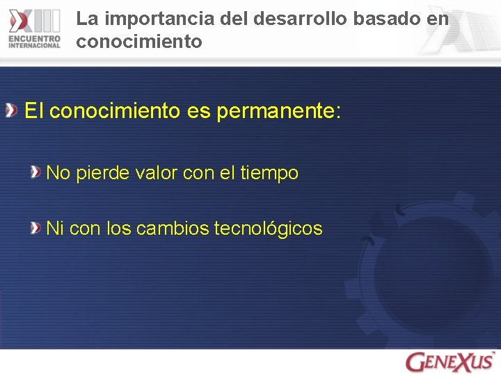 La importancia del desarrollo basado en conocimiento El conocimiento es permanente: No pierde valor