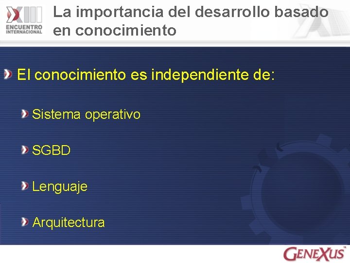 La importancia del desarrollo basado en conocimiento El conocimiento es independiente de: Sistema operativo