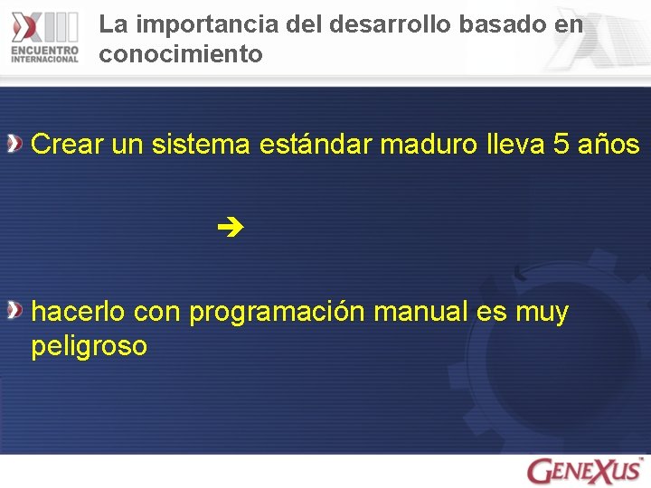 La importancia del desarrollo basado en conocimiento Crear un sistema estándar maduro lleva 5