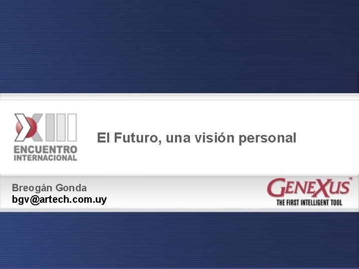 El Futuro, una visión personal Breogán Gonda bgv@artech. com. uy 