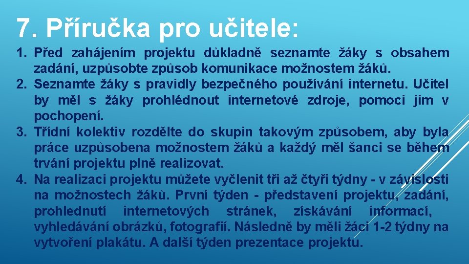 7. Příručka pro učitele: 1. Před zahájením projektu důkladně seznamte žáky s obsahem zadání,