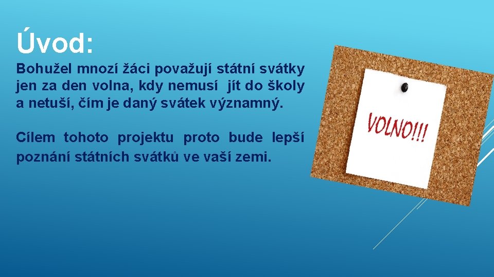 Úvod: Bohužel mnozí žáci považují státní svátky jen za den volna, kdy nemusí jít