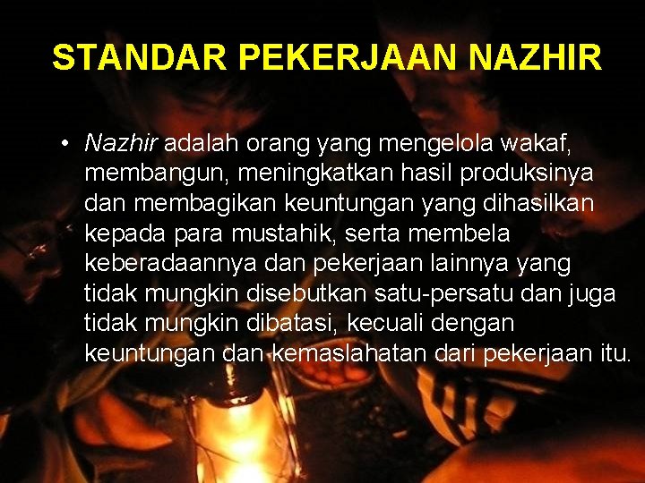 STANDAR PEKERJAAN NAZHIR • Nazhir adalah orang yang mengelola wakaf, membangun, meningkatkan hasil produksinya
