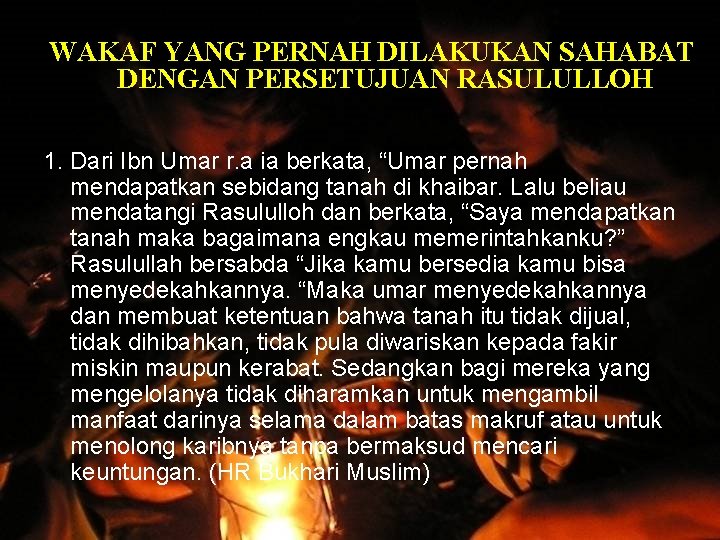 WAKAF YANG PERNAH DILAKUKAN SAHABAT DENGAN PERSETUJUAN RASULULLOH 1. Dari Ibn Umar r. a