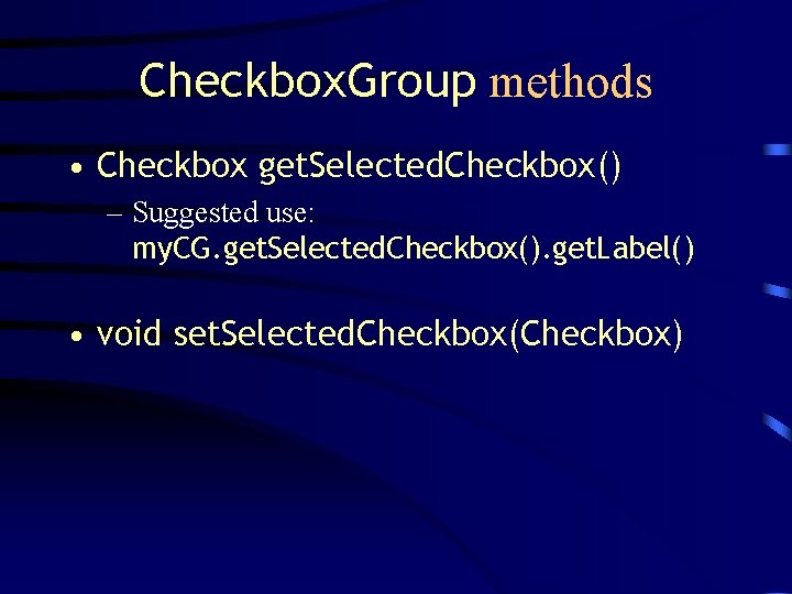 Checkbox. Group methods • Checkbox get. Selected. Checkbox() – Suggested use: my. CG. get.