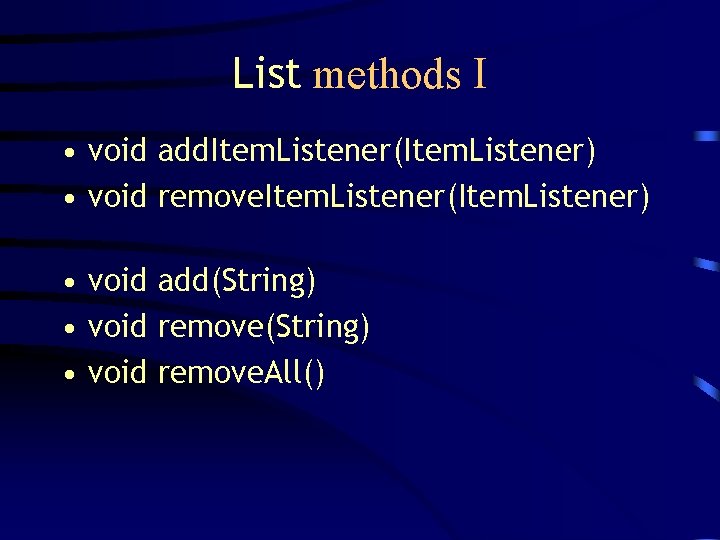 List methods I • void add. Item. Listener(Item. Listener) • void remove. Item. Listener(Item.