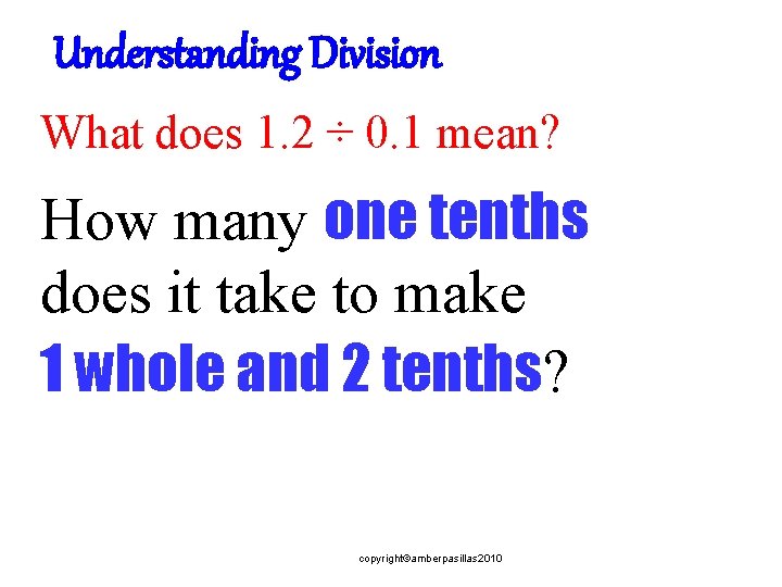 Understanding Division What does 1. 2 ÷ 0. 1 mean? How many one tenths