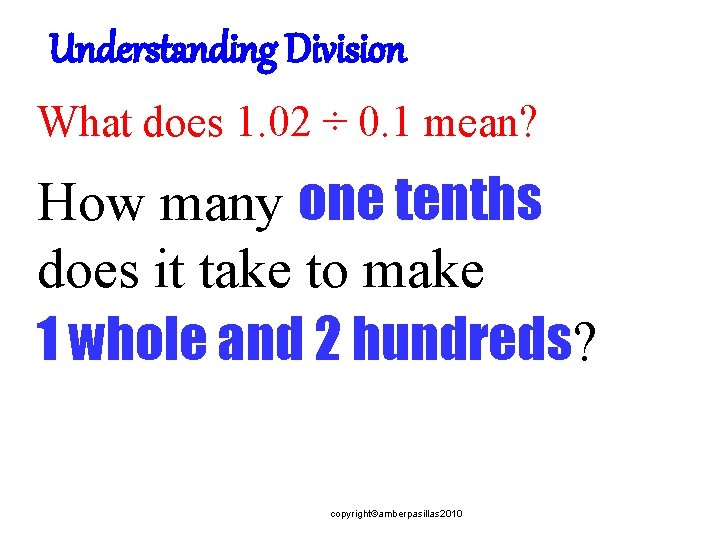 Understanding Division What does 1. 02 ÷ 0. 1 mean? How many one tenths