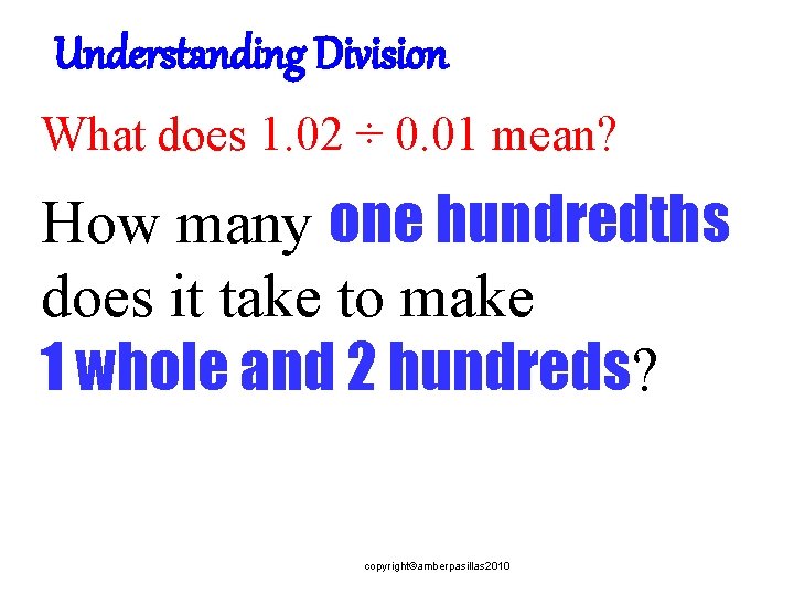 Understanding Division What does 1. 02 ÷ 0. 01 mean? How many one hundredths