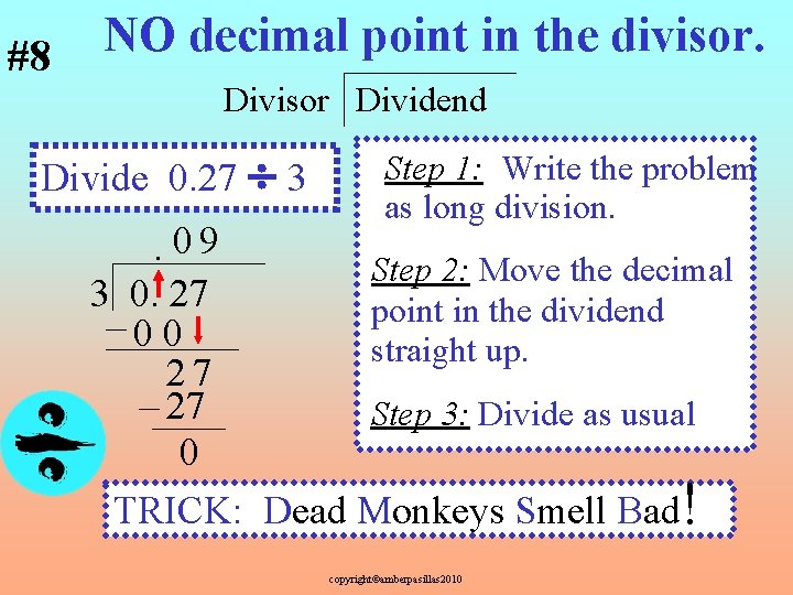 #8 NO decimal point in the divisor. Divisor Dividend Divide 0. 27 3 Step