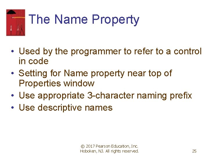 The Name Property • Used by the programmer to refer to a control in The Name Property • Used by the programmer to refer to a control in