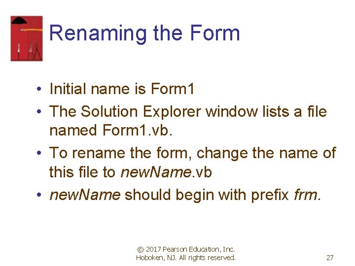 Renaming the Form • Initial name is Form 1 • The Solution Explorer window Renaming the Form • Initial name is Form 1 • The Solution Explorer window