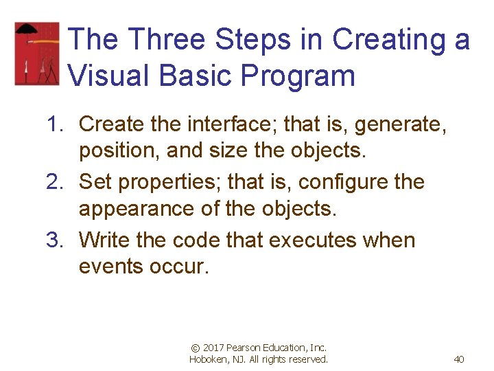 The Three Steps in Creating a Visual Basic Program 1. Create the interface; that The Three Steps in Creating a Visual Basic Program 1. Create the interface; that
