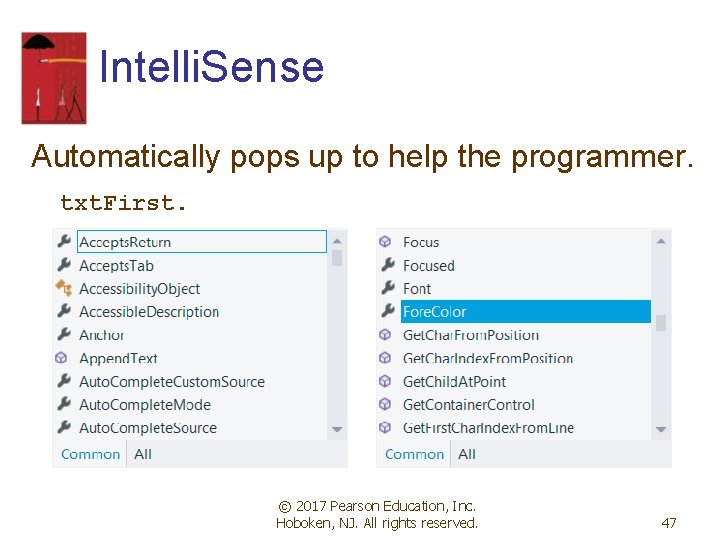 Intelli. Sense Automatically pops up to help the programmer. txt. First. © 2017 Pearson Intelli. Sense Automatically pops up to help the programmer. txt. First. © 2017 Pearson