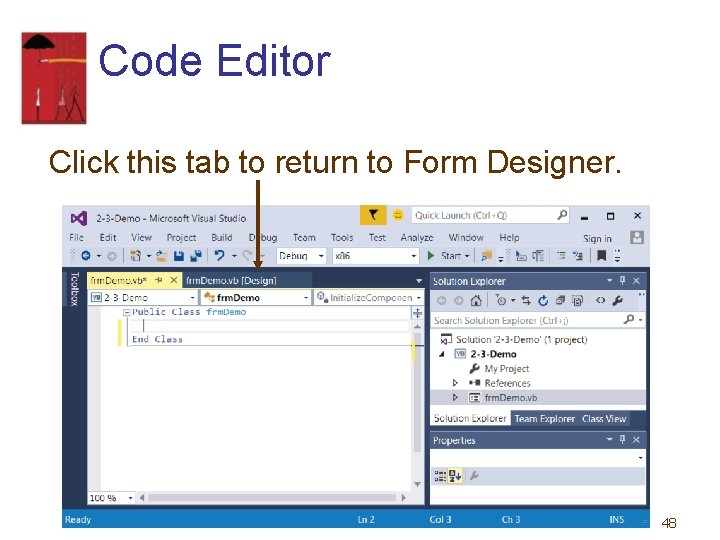 Code Editor Click this tab to return to Form Designer. 48 Code Editor Click this tab to return to Form Designer. 48
