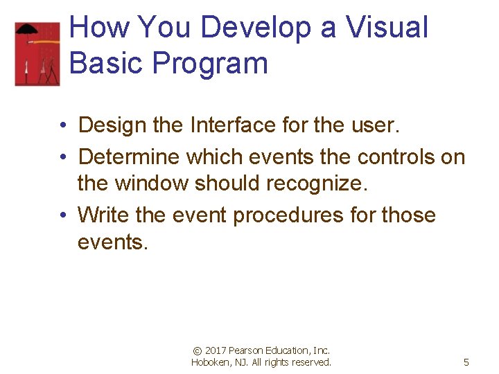 How You Develop a Visual Basic Program • Design the Interface for the user. How You Develop a Visual Basic Program • Design the Interface for the user.