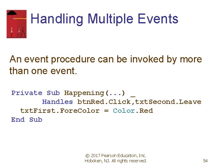 Handling Multiple Events An event procedure can be invoked by more than one event. Handling Multiple Events An event procedure can be invoked by more than one event.