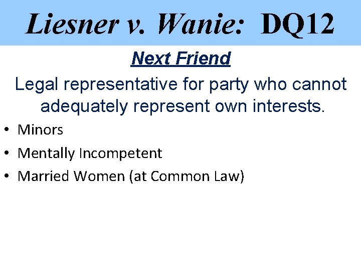 Liesner v. Wanie: DQ 12 Next Friend Legal representative for party who cannot adequately