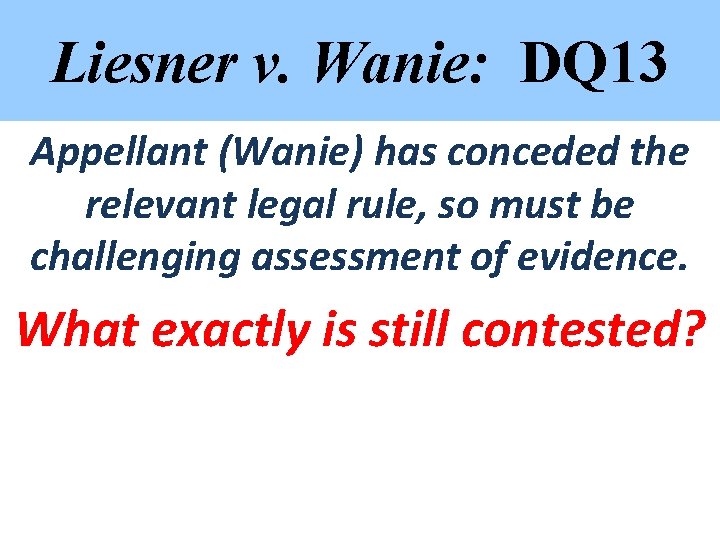 Liesner v. Wanie: DQ 13 Appellant (Wanie) has conceded the relevant legal rule, so