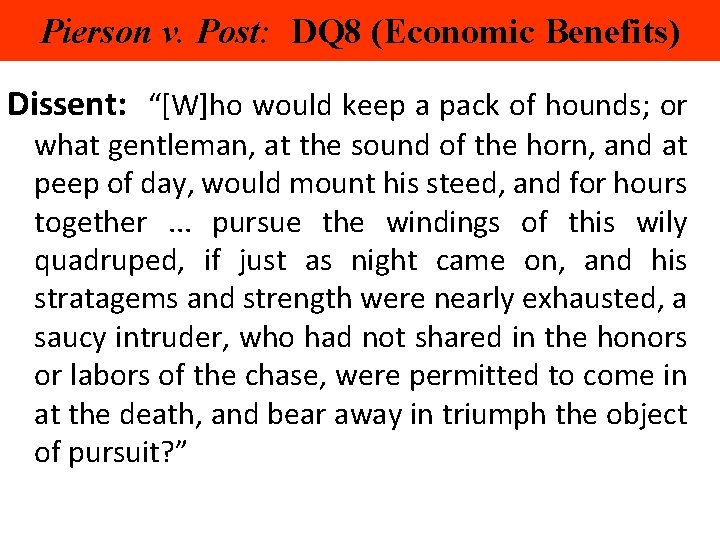 Pierson v. Post: DQ 8 (Economic Benefits) Dissent: “[W]ho would keep a pack of