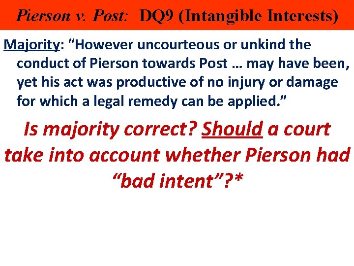 Pierson v. Post: DQ 9 (Intangible Interests) Majority: “However uncourteous or unkind the conduct